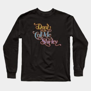 Don't Call Me Shirley Long Sleeve T-Shirt